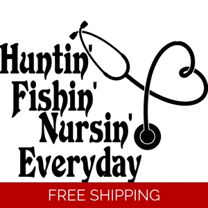 Huntin, Fishin, Nursin